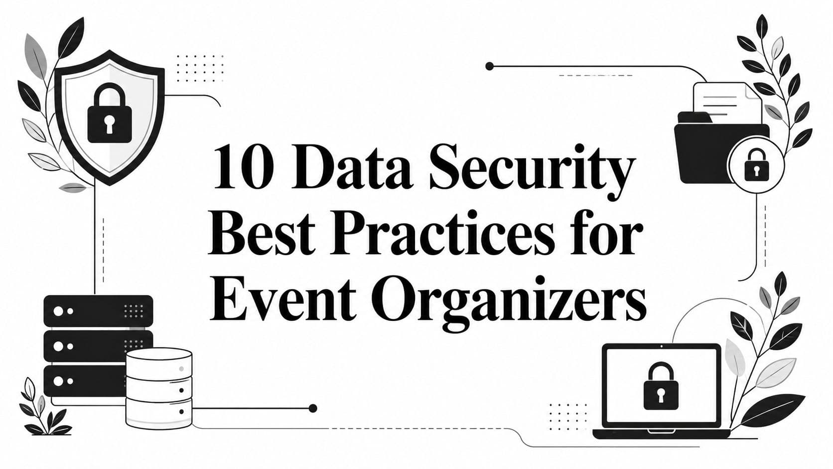 10 Data Security Best Practices for Event Organizers