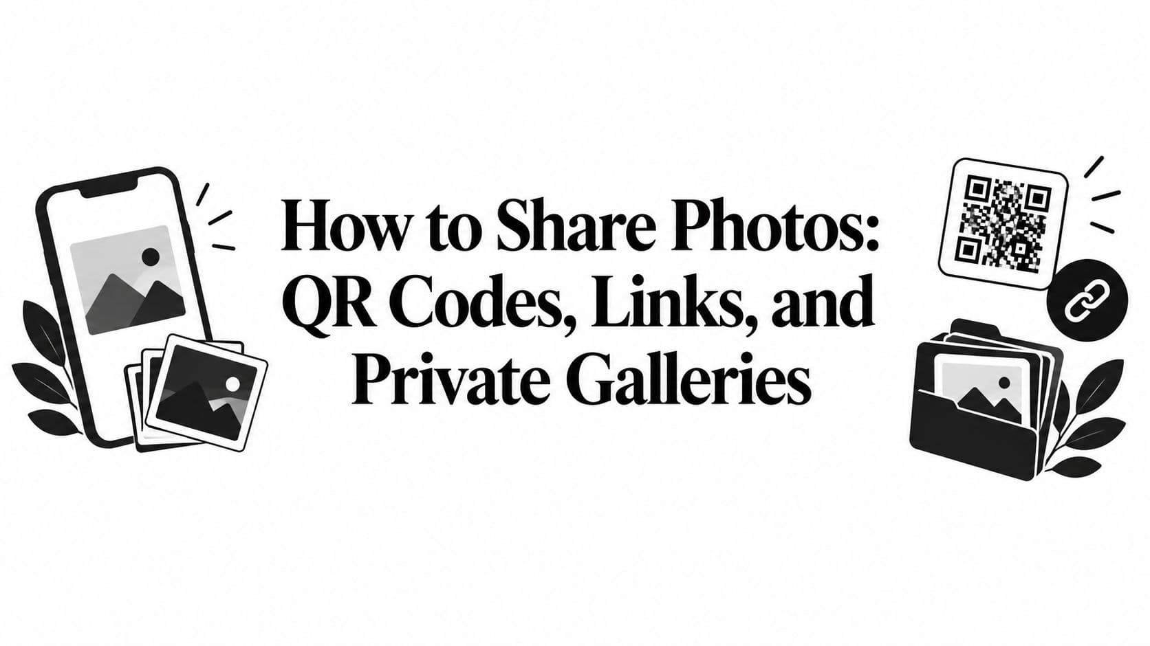 How to Share Photos: QR Codes, Links, and Private Galleries