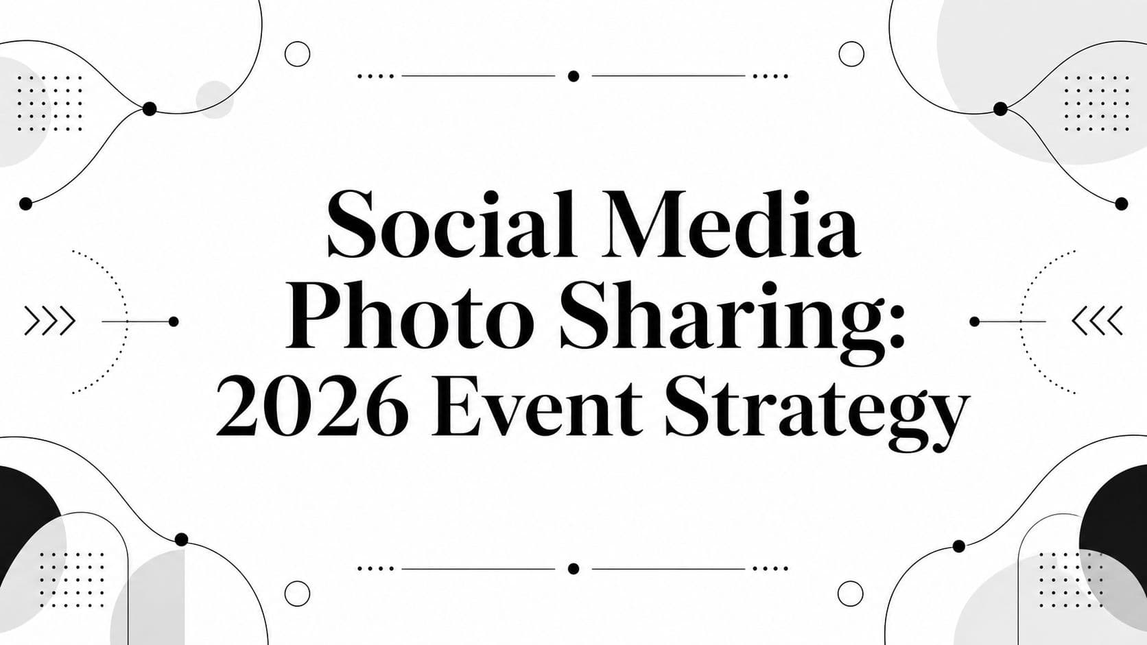 Social Media Photo Sharing: 2026 Event Strategy