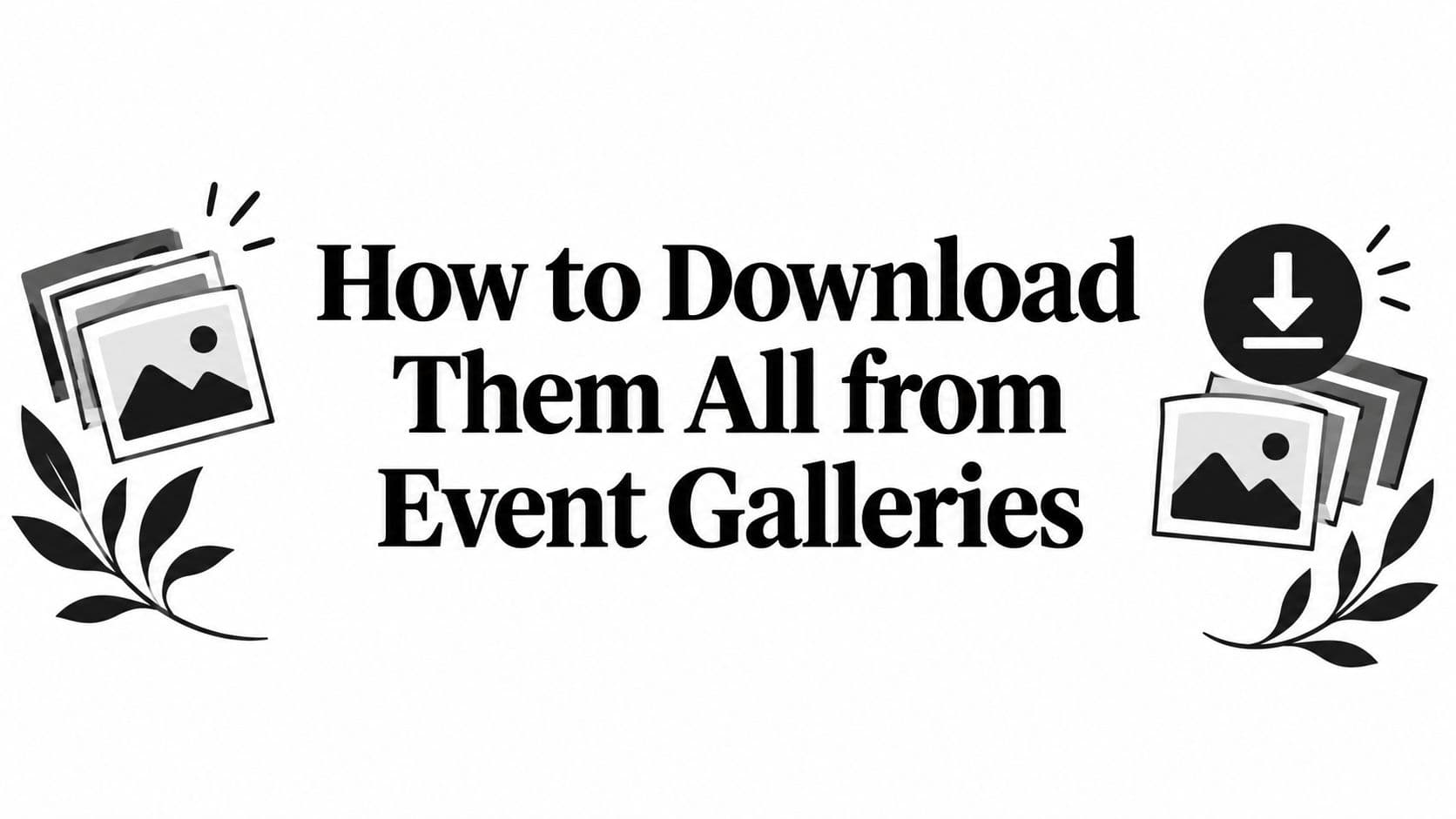 How to Download Them All from Event Galleries